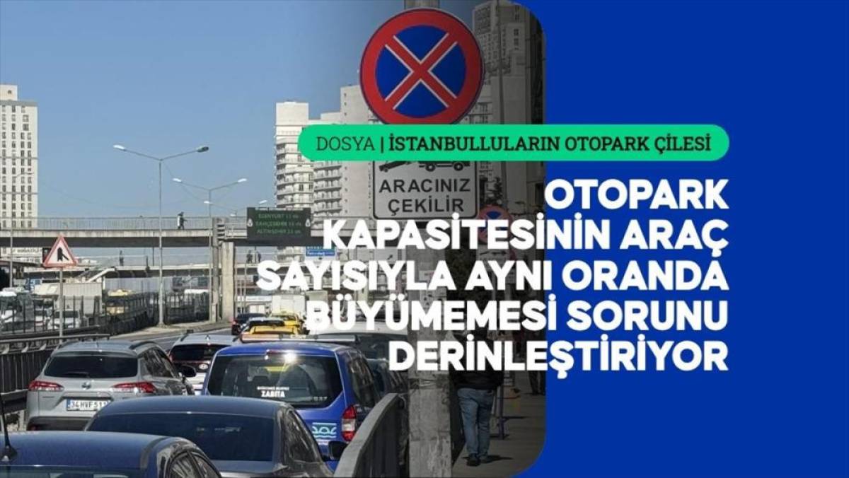 İstanbul'da her 6 araca yaklaşık bir park yeri d&uuml;ş&uuml;yor