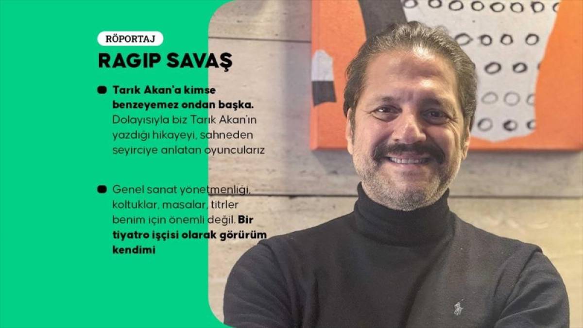 Ragıp Savaş, oyunculuktan genel sanat y&ouml;netmenliğine uzanan tiyatro kariyerini anlattı