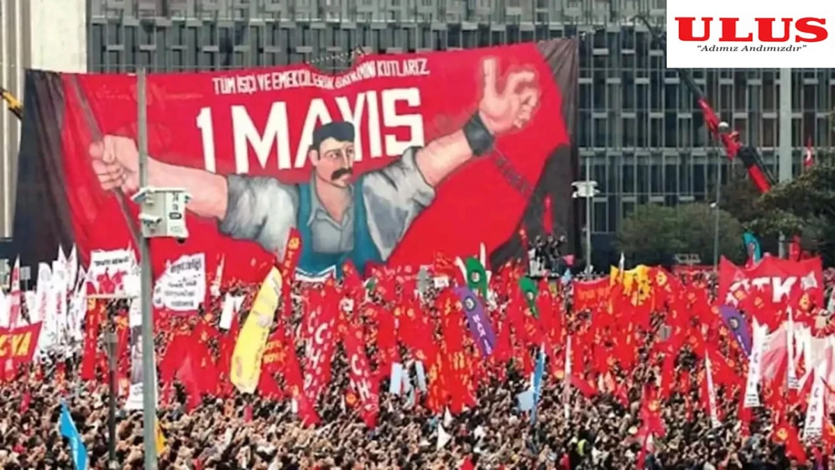 1 Mayıs: İş&ccedil;i Bayramı