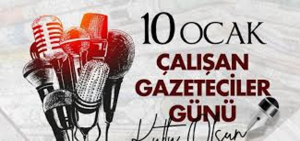 10 Ocak &Ccedil;alışan Gazeteciler G&uuml;n&uuml; Kutlu Olsun