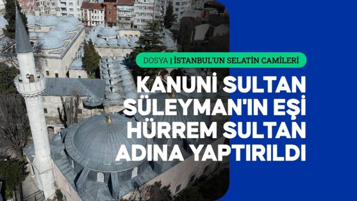 Mimar Sinan'ın ilk başmimarlık eseri: Haseki H&uuml;rrem Sultan Camisi