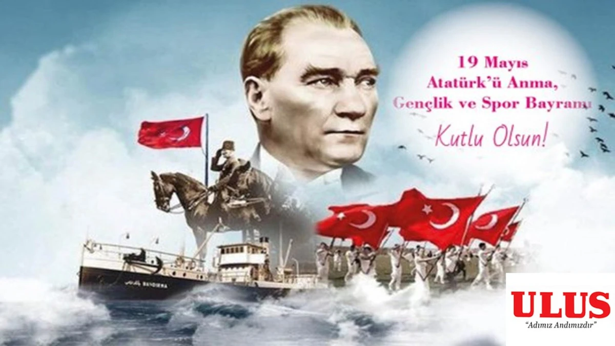 19 Mayıs Atat&uuml;rk&rsquo;&uuml; Anma, Gen&ccedil;lik ve Spor Bayramı Kutlu Olsun