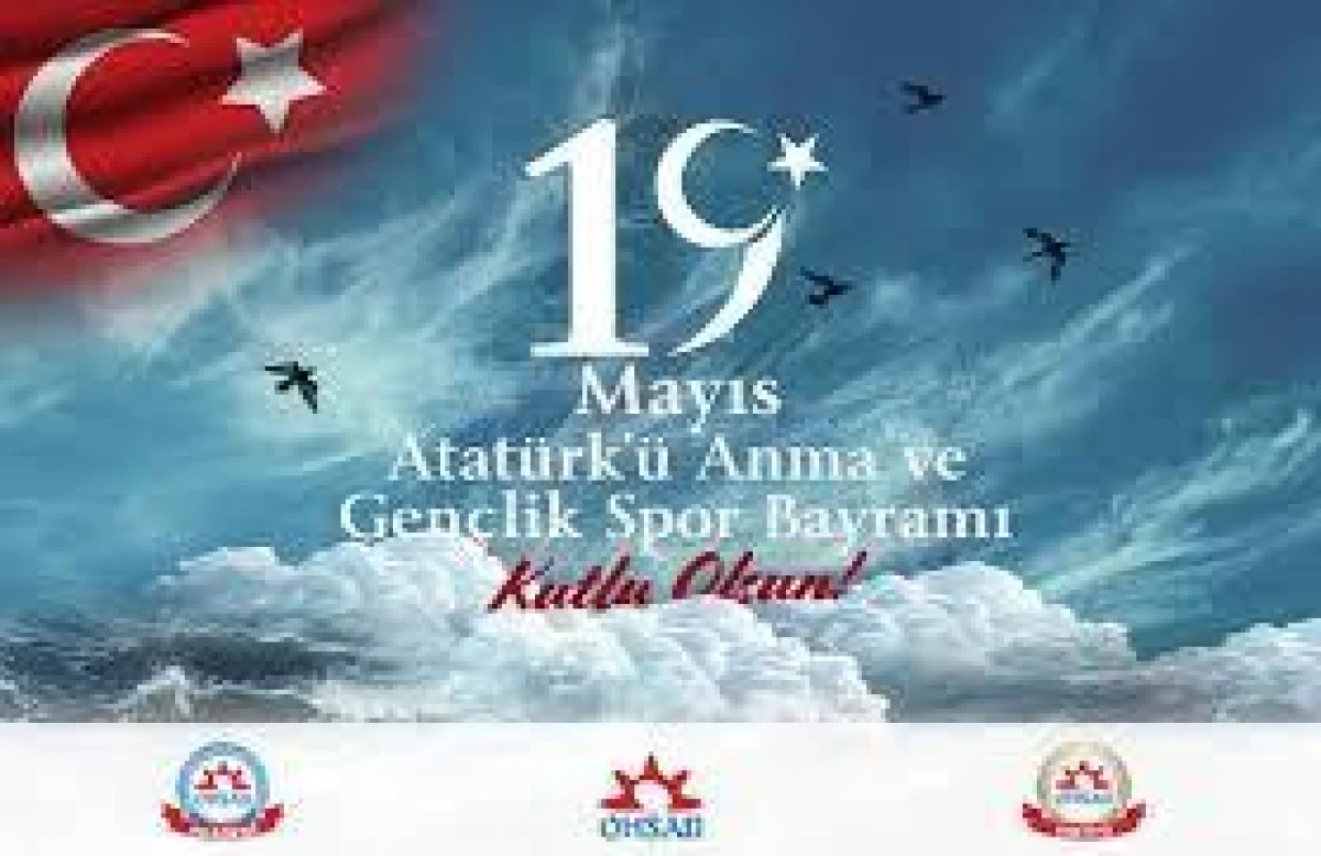 19 Mayıs Atat&uuml;rk&rsquo;&uuml; Anma, Gen&ccedil;lik ve Spor Bayramı kutlu olsun