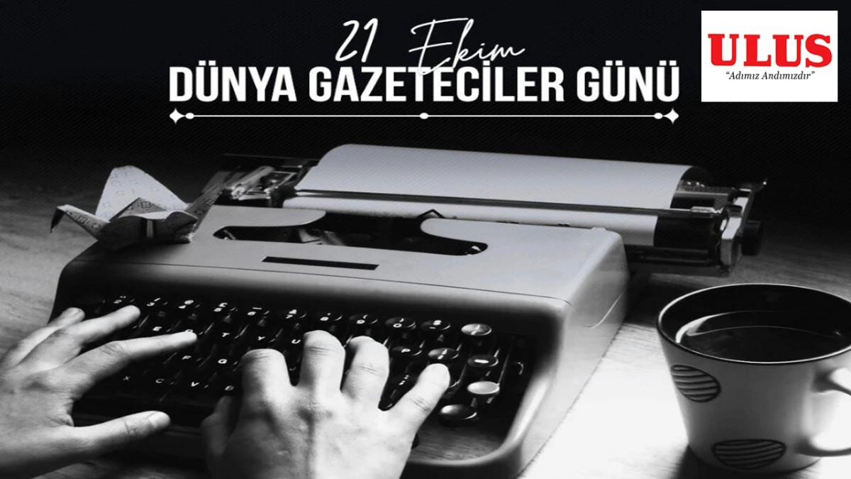 21 Ekim D&uuml;nya Gazeteciler G&uuml;n&uuml;