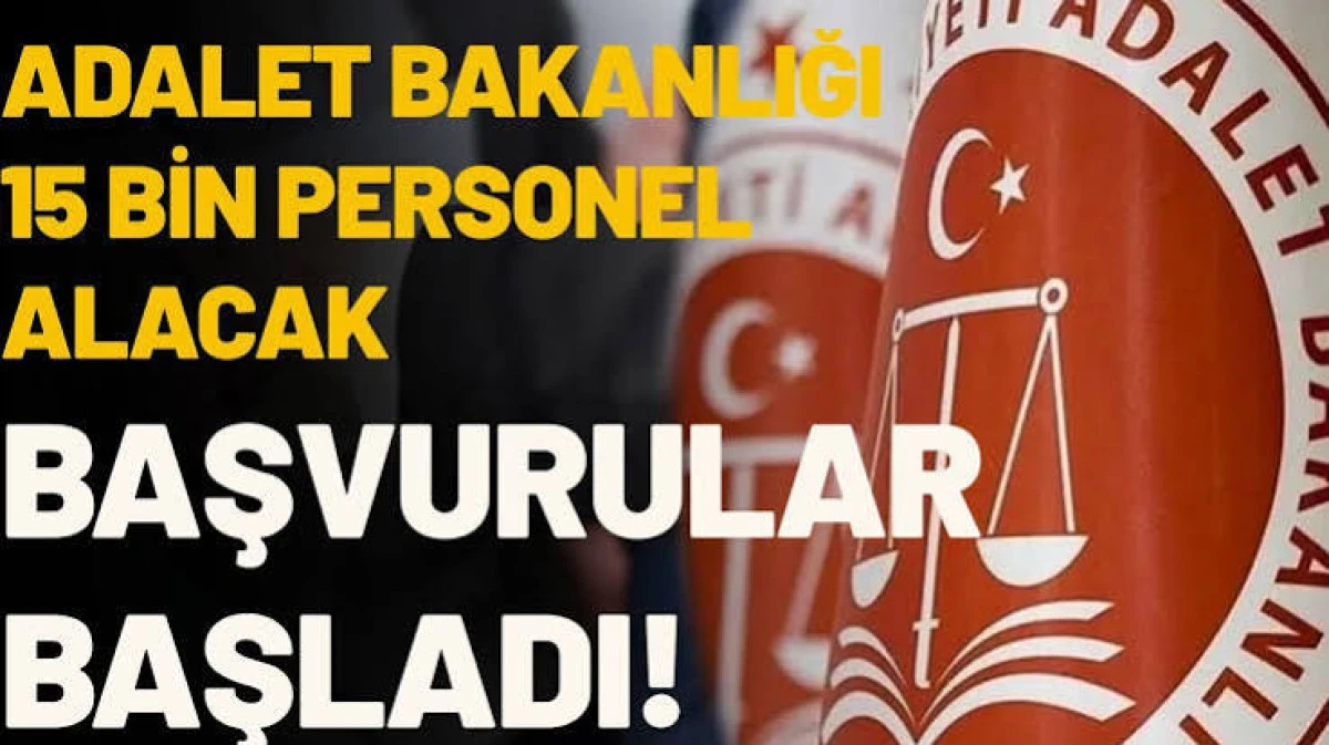 Adalet Bakanlığı 15 bin yeni personel alımı i&ccedil;in başvurular başladı